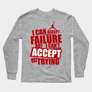 I can accept failure but I can't accept not trying Long Sleeve T-Shirt